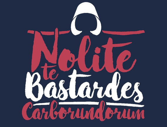 Nolite te Bastardes Carborundorum