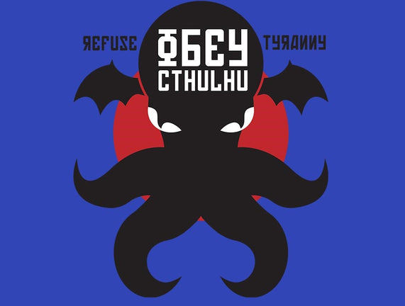 Refuse Tyranny, Obey Cthulhu