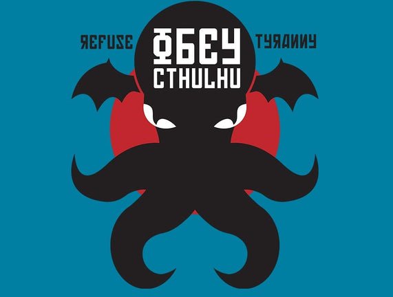 Refuse Tyranny, Obey Cthulhu