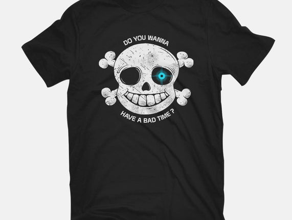 Do You Wanna Have a Bad Time?