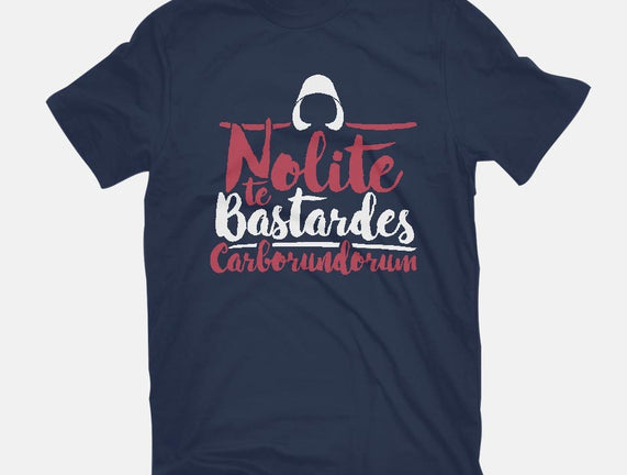 Nolite te Bastardes Carborundorum