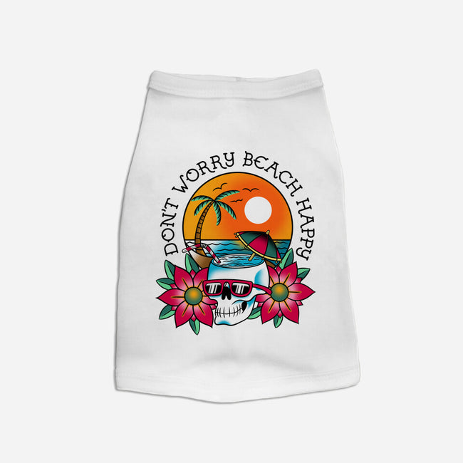 Don't Worry Beach Happy-Dog-Basic-Pet Tank-sachpica