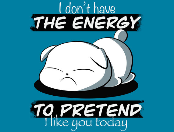 I Don't Have The Energy