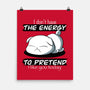 I Don't Have The Energy-None-Matte-Poster-fanfabio