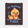 Ducking Tired-None-Matte-Poster-TechraNova