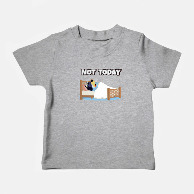 Not Today Bluey-Baby-Basic-Tee-MaxoArt