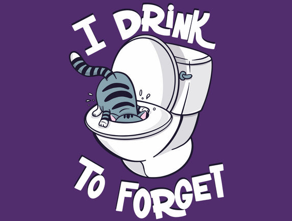 I Drink To Forget