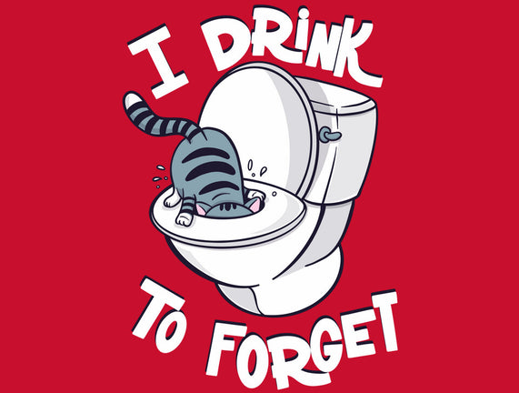 I Drink To Forget