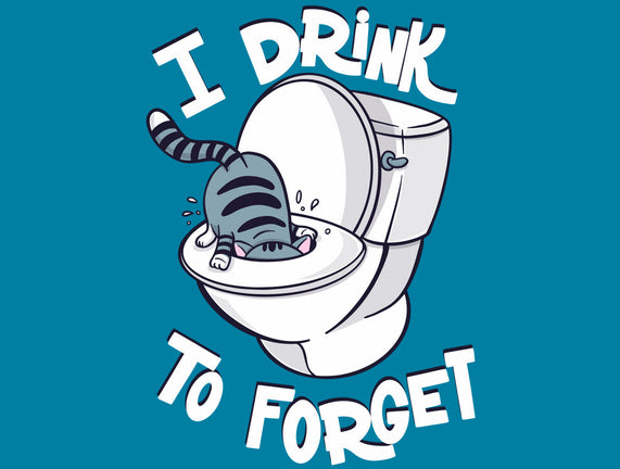 I Drink To Forget