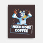 Bluey Needs More Coffee-None-Stretched-Canvas-MaxoArt