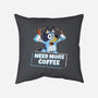 Bluey Needs More Coffee-None-Removable Cover-Throw Pillow-MaxoArt