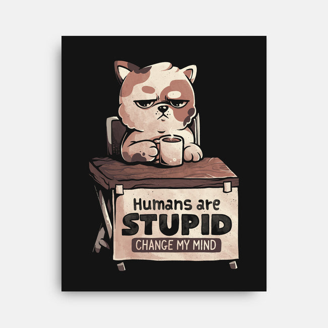 Humans Are Stupid-None-Stretched-Canvas-eduely