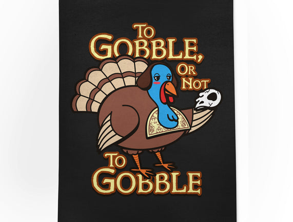 To Gobble Or Not To Gobble