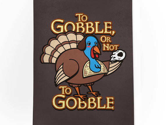 To Gobble Or Not To Gobble