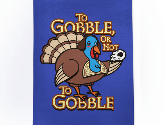 To Gobble Or Not To Gobble