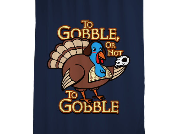 To Gobble Or Not To Gobble