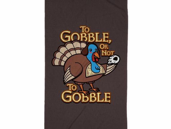 To Gobble Or Not To Gobble