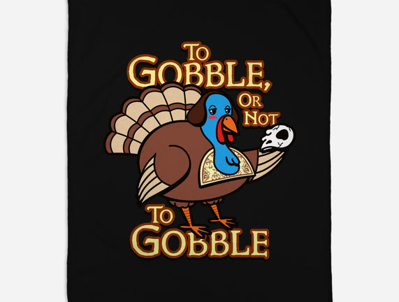 To Gobble Or Not To Gobble