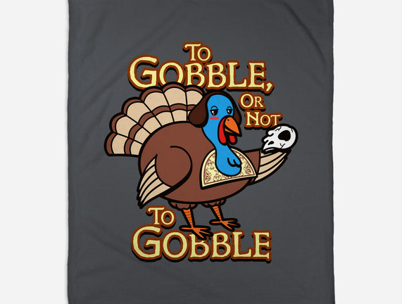 To Gobble Or Not To Gobble