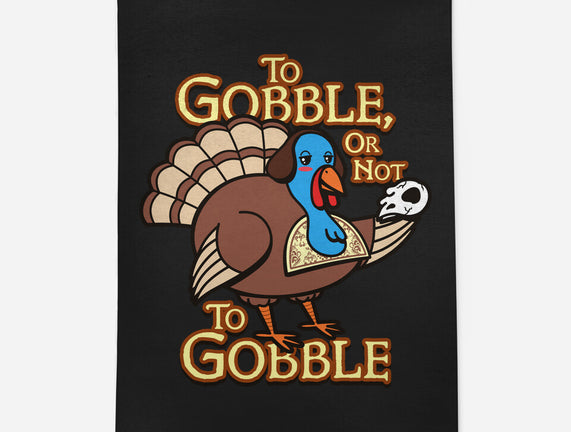 To Gobble Or Not To Gobble