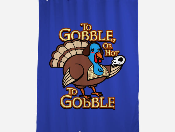 To Gobble Or Not To Gobble