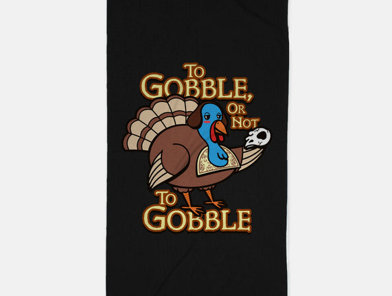 To Gobble Or Not To Gobble