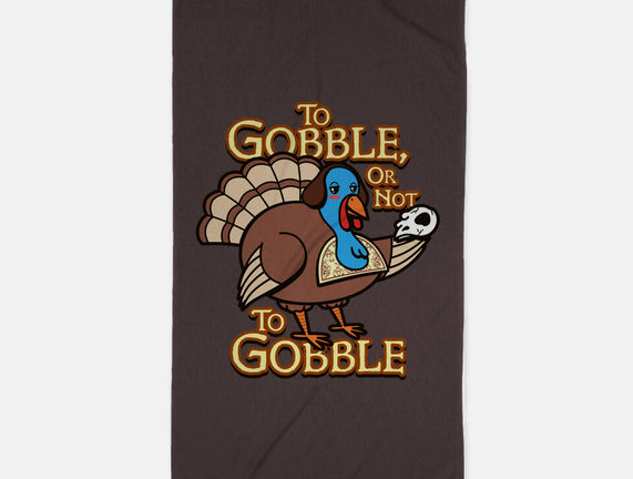 To Gobble Or Not To Gobble