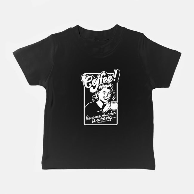 Coffee Because Murder Is Wrong-Baby-Basic-Tee-demonigote