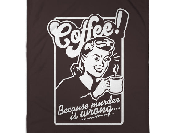 Coffee Because Murder Is Wrong