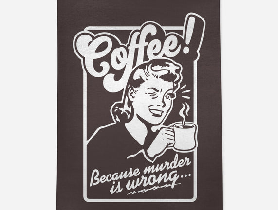 Coffee Because Murder Is Wrong