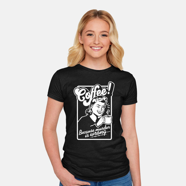 Coffee Because Murder Is Wrong-Womens-Fitted-Tee-demonigote