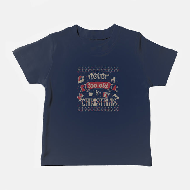 Never Too Old For Christmas-Baby-Basic-Tee-xMorfina