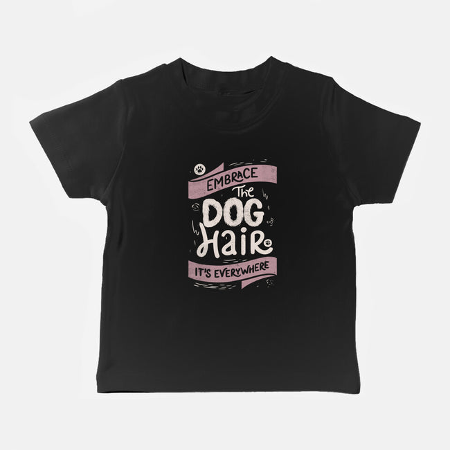 Embrace The Dog Hair-Baby-Basic-Tee-tobefonseca