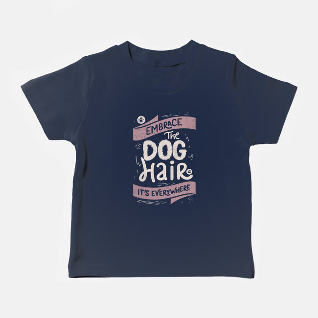 Embrace The Dog Hair-Baby-Basic-Tee-tobefonseca