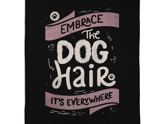 Embrace The Dog Hair