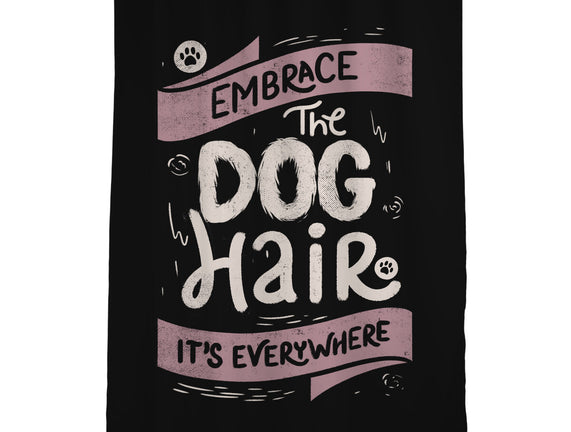 Embrace The Dog Hair