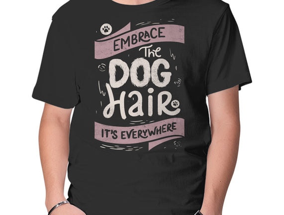 Embrace The Dog Hair