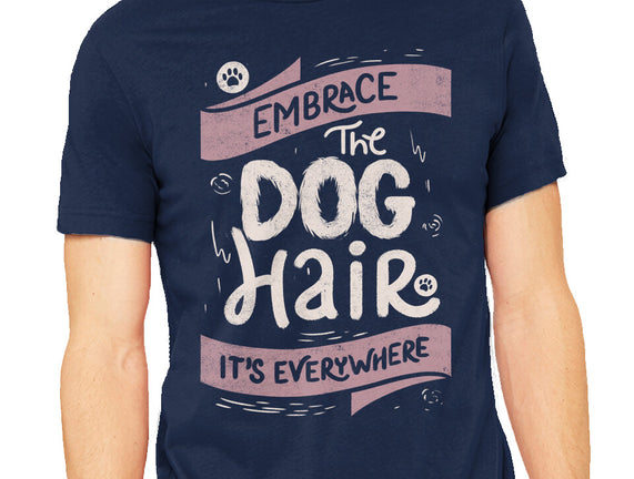 Embrace The Dog Hair