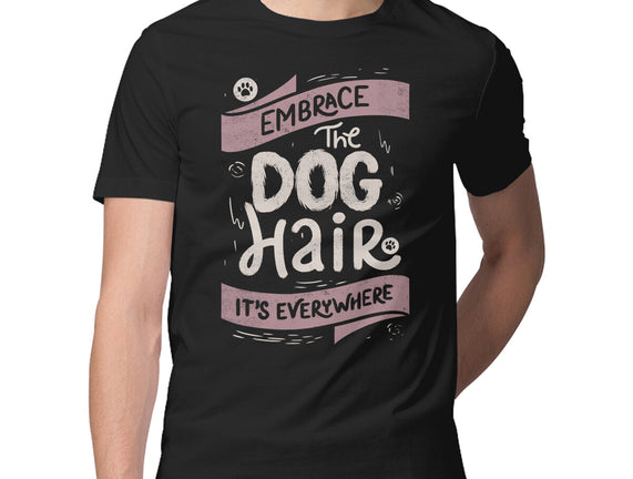 Embrace The Dog Hair