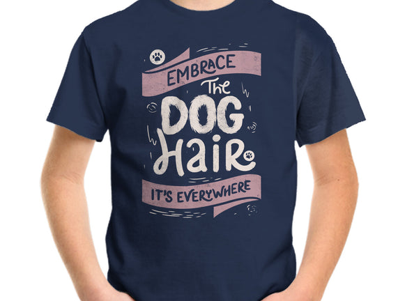 Embrace The Dog Hair