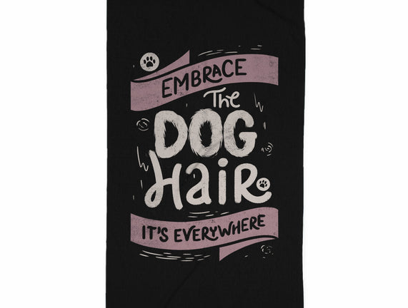 Embrace The Dog Hair