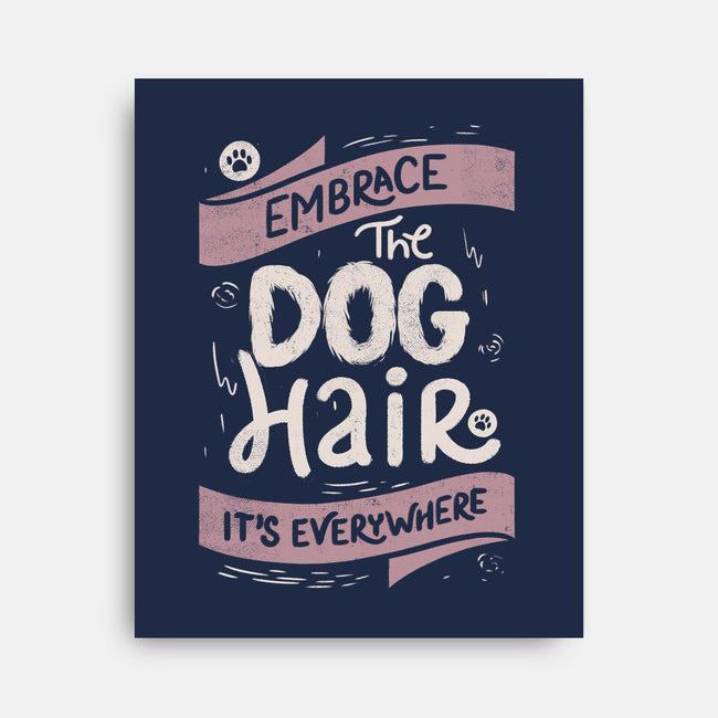 Embrace The Dog Hair-None-Stretched-Canvas-tobefonseca