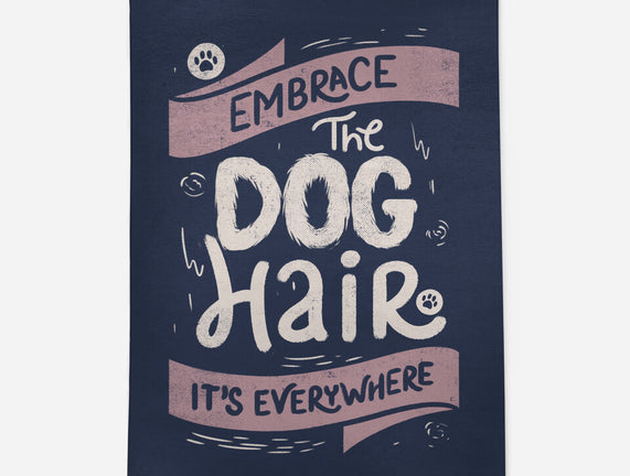 Embrace The Dog Hair