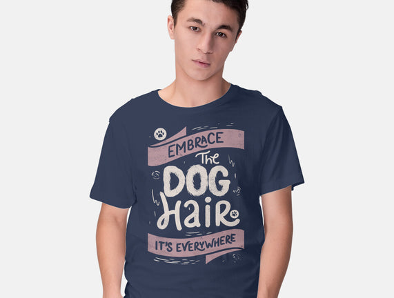 Embrace The Dog Hair