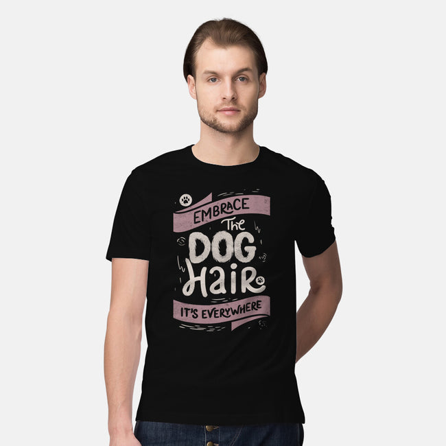 Embrace The Dog Hair-Mens-Premium-Tee-tobefonseca