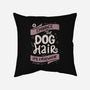 Embrace The Dog Hair-None-Removable Cover-Throw Pillow-tobefonseca