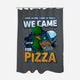 We Came For Pizza-None-Polyester-Shower Curtain-LtonStudio