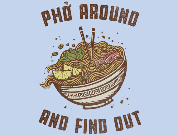 Pho Around And Find Out