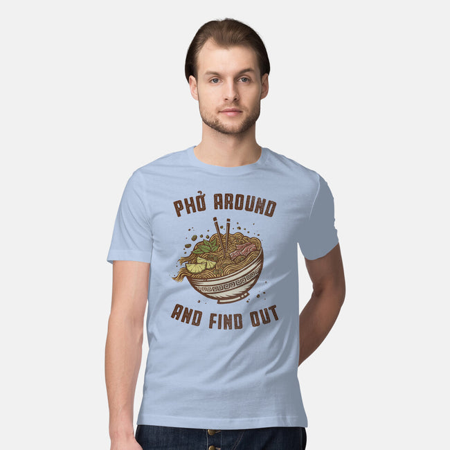 Pho Around And Find Out-Mens-Premium-Tee-kg07