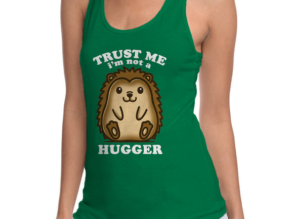 Trust Me Not A Hugger